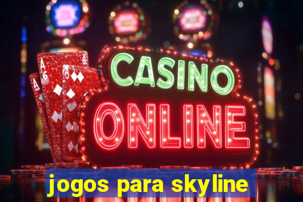 jogos para skyline